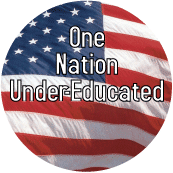 One Nation Under-Educated POLITICAL BUTTON