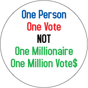 One Person One Vote, NOT One Millionaire, One Million Votes POLITICAL BUTTON