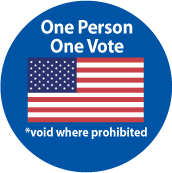 One Person, One Vote *void where prohibited POLITICAL BUTTON