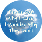 People Ask Why I Care, I Wonder Why They Don't POLITICAL STICKERS