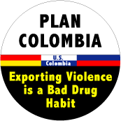 Plan Colombia - Exporting Violence is a Bad Drug Habit POLITICAL BUTTON