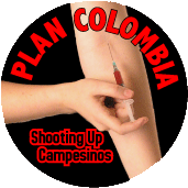 Plan Colombia - Shooting Up Campesinos POLITICAL BUTTON