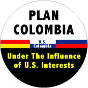 Plan Colombia - Under The Influence of US Interests POLITICAL BUTTON