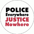 Police Everywhere, Justice Nowhere POLITICAL BUMPER STICKER