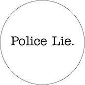 Police Lie POLITICAL BUTTON