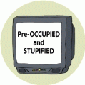 Pre-OCCUPIED and STUPIFIED (TV) - OCCUPY WALL STREET POLITICAL BUMPER STICKER