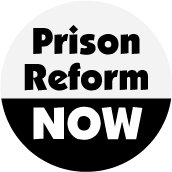 Prison Reform NOW POLITICAL MAGNET