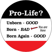 Pro Life - Unborn, GOOD - Born,  BAD - Born Again, GOOD - POLITICAL POSTER