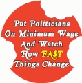 Put Politicians On Minimum Wage And Watch How Fast Things Change POLITICAL BUMPER STICKER