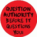 QUESTION AUTHORITY Before It Questions You POLITICAL BUTTON