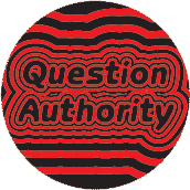 Question Authority POLITICAL BUTTON