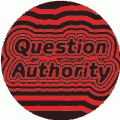 Question Authority POLITICAL BUTTON