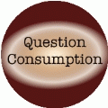 Question Consumption - POLITICAL BUMPER STICKER