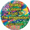 Reality Leaves A Lot To The Imagination --John Lennon quote POLITICAL MAGNET