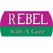 Rebel With A Cause POLITICAL BUTTON