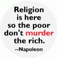 Religion is here so the poor don't murder the rich -- Napoleon quote POLITICAL BUMPER STICKER