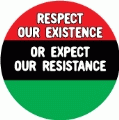 Respect Our Existence Or Expect Our Resistance with African American Flag colors POLITICAL BUTTON