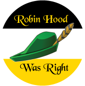 Robin Hood Was Right POLITICAL BUTTON