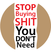 STOP Buying Shit You Don't Need POLITICAL MAGNET