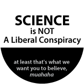 Science is Not A Liberal Conspiracy (at least that's what we want you to believe, muahaha) POLITICAL STICKERS
