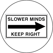 Slower Minds Keep Right (Sign) - POLITICAL BUTTON