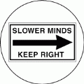 Slower Minds Keep Right (Sign) - POLITICAL BUTTON