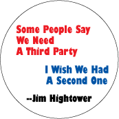 Some People Say We Need A Third Party. I Wish We Had A Second One -- Jim Hightower quote POLITICAL STICKERS