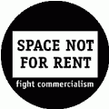 Space Not For Rent - Fight Commercialism POLITICAL BUTTON