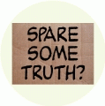 Spare Some Truth (Sign) - POLITICAL BUTTON
