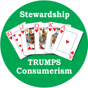 Stewardship Trumps Consumerism [Royal Flush] POLITICAL BUTTON