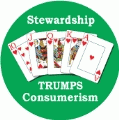 Stewardship Trumps Consumerism [Royal Flush] POLITICAL BUMPER STICKER