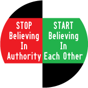 Stop Believing In Authority, Start Believing In Each Other POLITICAL BUTTON