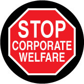 Stop Corporate Welfare (STOP Sign) - POLITICAL BUTTON