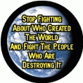Stop Fighting About Who Created The World And Fight The People Who Are Destroying It POLITICAL BUMPER STICKER