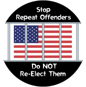 Stop Repeat Offenders - Do NOT Re-elect Them POLITICAL BUTTON