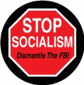 Stop Socialism - Dismantle The FBI (STOP Sign) - POLITICAL BUTTON