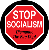 Stop Socialism - Dismantle The Fire Dept (STOP Sign) - POLITICAL BUTTON