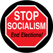 Stop Socialism - End Elections (STOP Sign) - POLITICAL BUTTON