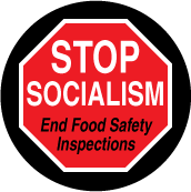 Stop Socialism - End Food Safety Inspections (STOP Sign) - POLITICAL BUTTON