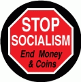 Stop Socialism - End Money and Coins (STOP Sign) - POLITICAL BUTTON