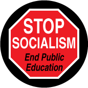 Stop Socialism - End Public Education (STOP Sign) - POLITICAL BUTTON