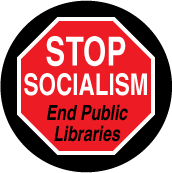 Stop Socialism - End Public Libraries (STOP Sign) - POLITICAL BUTTON