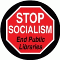 Stop Socialism - End Public Libraries (STOP Sign) - POLITICAL BUTTON