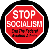 Stop Socialism - End The Federal Aviation Admin (STOP Sign) - POLITICAL BUTTON