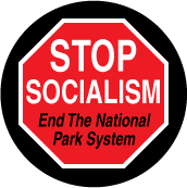 Stop Socialism - End The National Park System (STOP Sign) - POLITICAL BUTTON