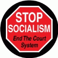 Stop Socialism - End the Court System (STOP Sign) - POLITICAL BUTTON