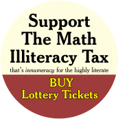 Support The Math Illiteracy Tax - Buy Lottery Tickets POLITICAL POSTER