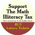 Support The Math Illiteracy Tax - Buy Lottery Tickets POLITICAL BUMPER STICKER