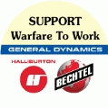 Support Warfare To Work - Halliburton, Bechtel, General Dynamics POLITICAL BUMPER STICKER
