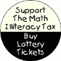 Support the Math Illiteracy Tax - Buy Lottery Tickets - FUNNY POLITICAL BUMPER STICKER